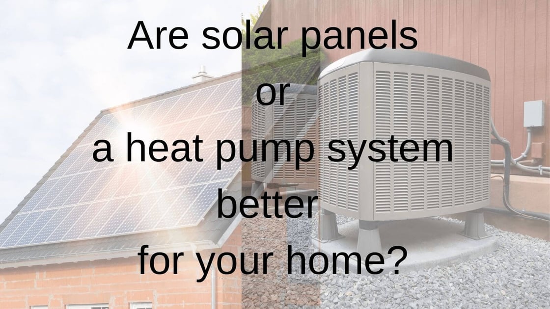 Are solar panels or a heat pump system better for your home? Are solar panels or a heat pump system better for your home?